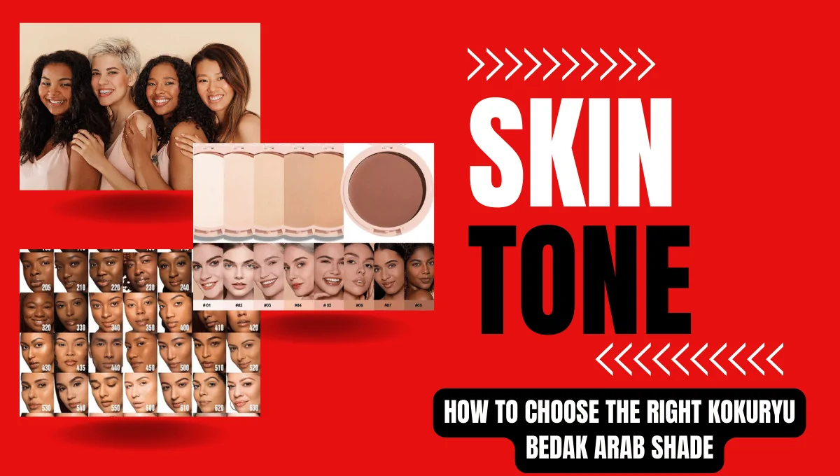 How to Choose the Right Kokuryu Bedak Arab Shade Skin Tone